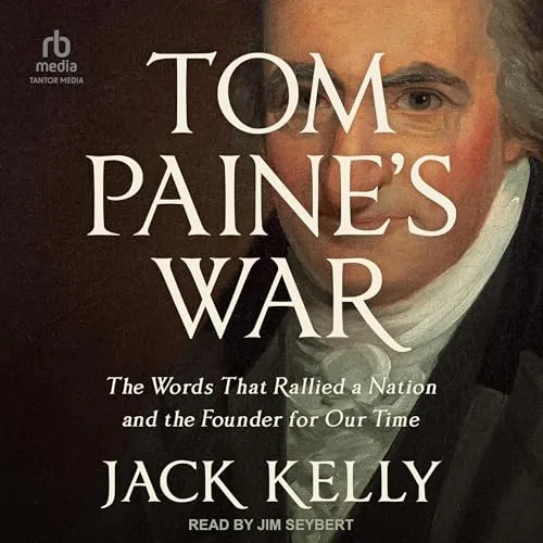 Tom Paine’s War By Jack Kelly